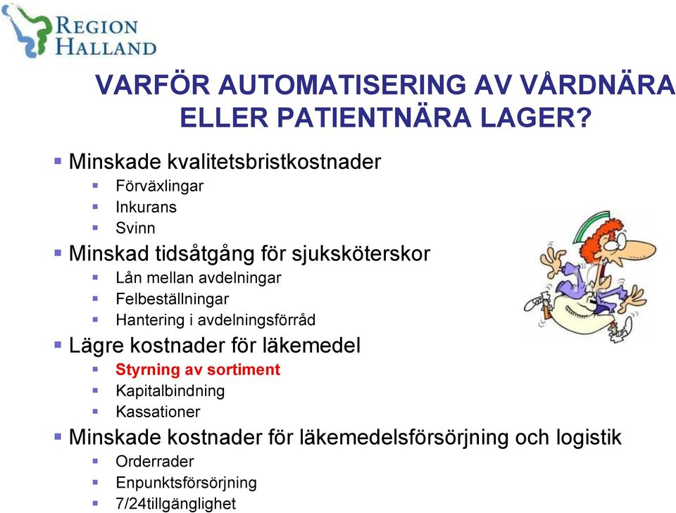 mellan avdelningar Felbeställningar Hantering i avdelningsförråd Lägre kostnader för läkemedel Styrning