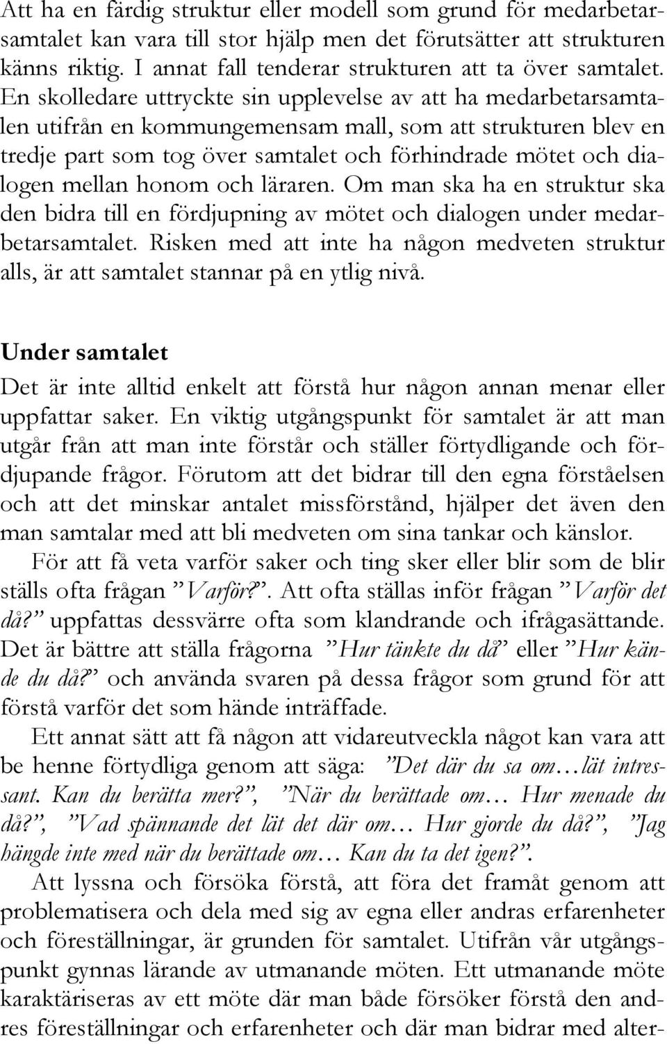 mellan honom och läraren. Om man ska ha en struktur ska den bidra till en fördjupning av mötet och dialogen under medarbetarsamtalet.