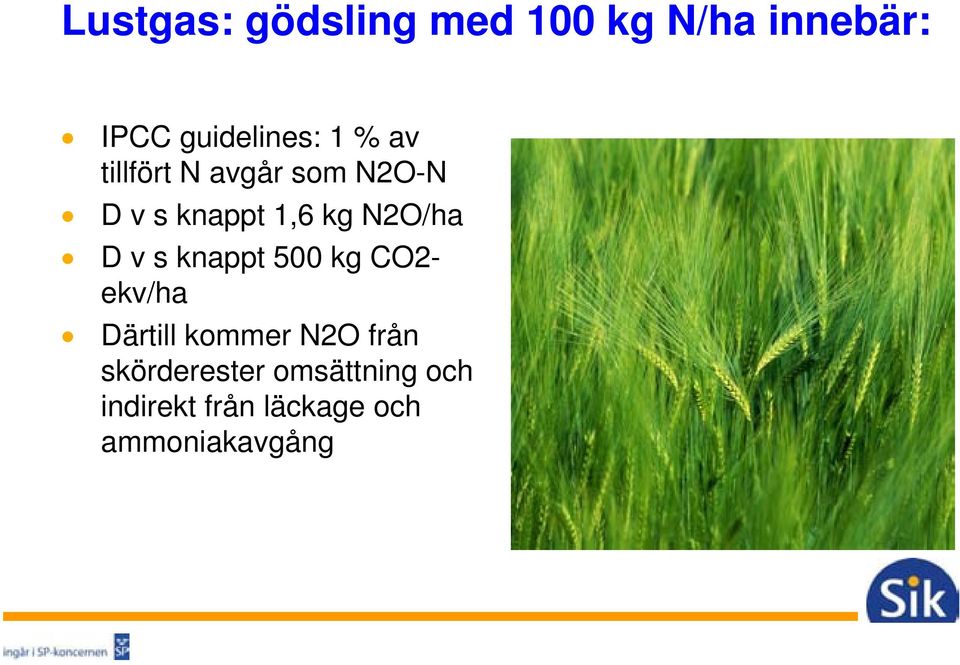 v s knappt 500 kg CO2- ekv/ha Därtill kommer N2O från