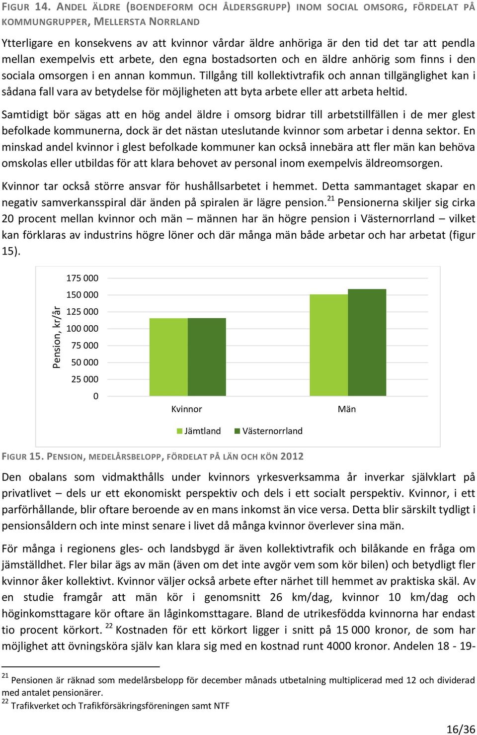 mellan exempelvis ett arbete, den egna bostadsorten och en äldre anhörig som finns i den sociala omsorgen i en annan kommun.