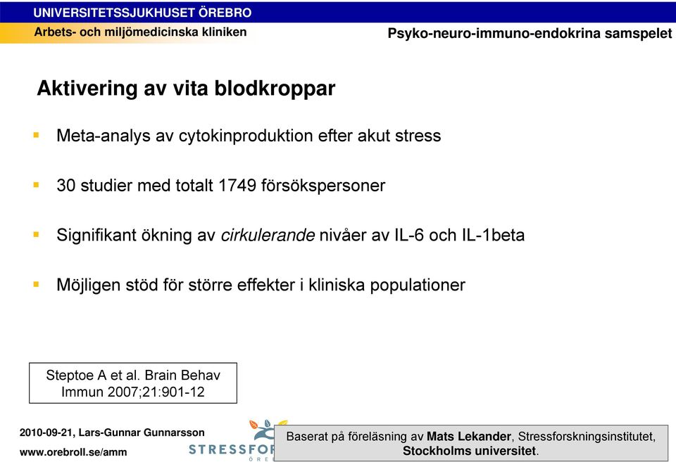 IL-6 och IL-1beta Möjligen stöd för större effekter i kliniska populationer Steptoe A et al.