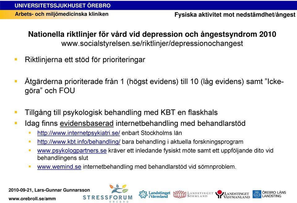 psykologisk behandling med KBT en flaskhals Idag finns evidensbaserad internetbehandling med behandlarstöd http://www.internetpsykiatri.se/ enbart Stockholms län http://www.kbt.