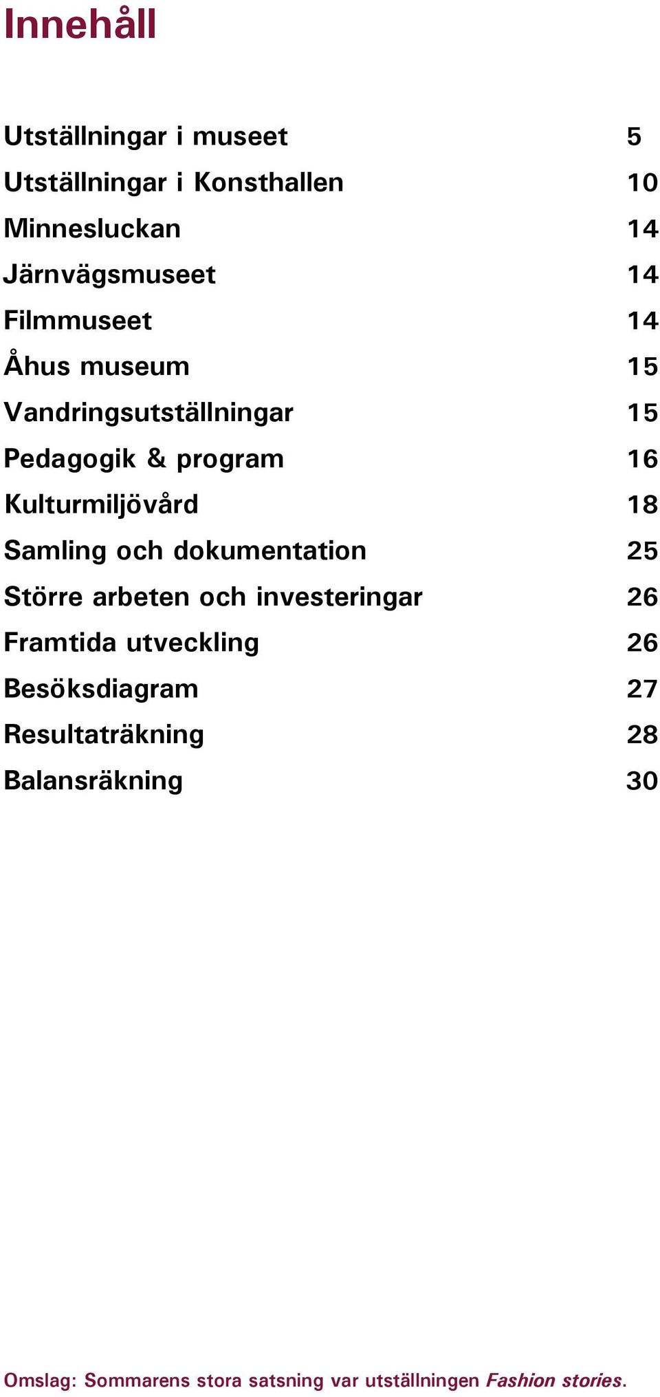 Samling och dokumentation 25 Större arbeten och investeringar 26 Framtida utveckling 26