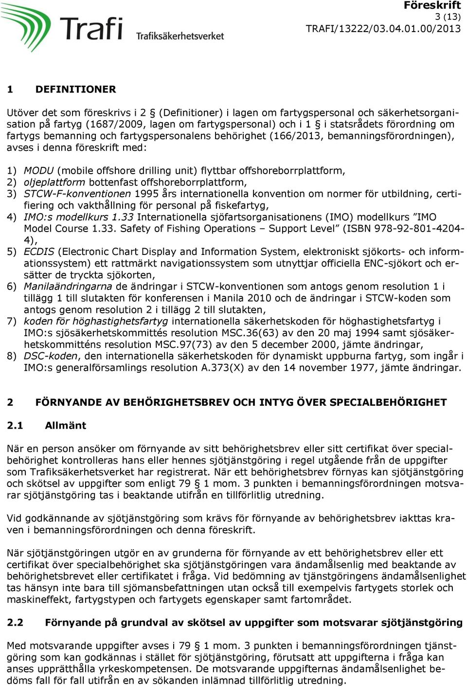 offshoreborrplattform, 2) oljeplattform bottenfast offshoreborrplattform, 3) STCW-F-konventionen 1995 års internationella konvention om normer för utbildning, certifiering och vakthållning för