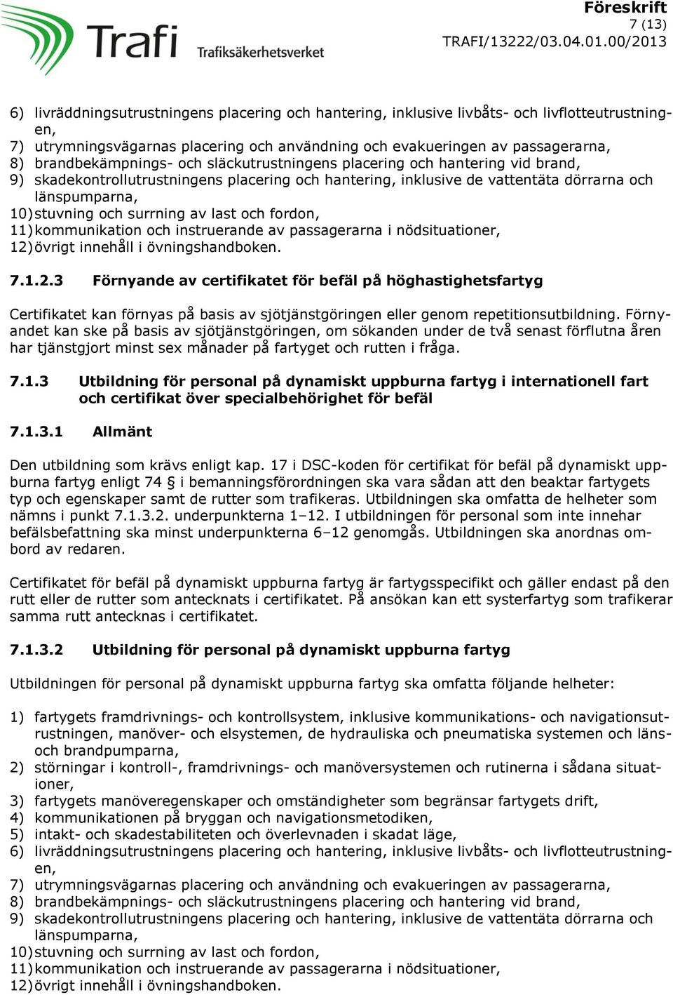 surrning av last och fordon, 11) kommunikation och instruerande av passagerarna i nödsituationer, 12)