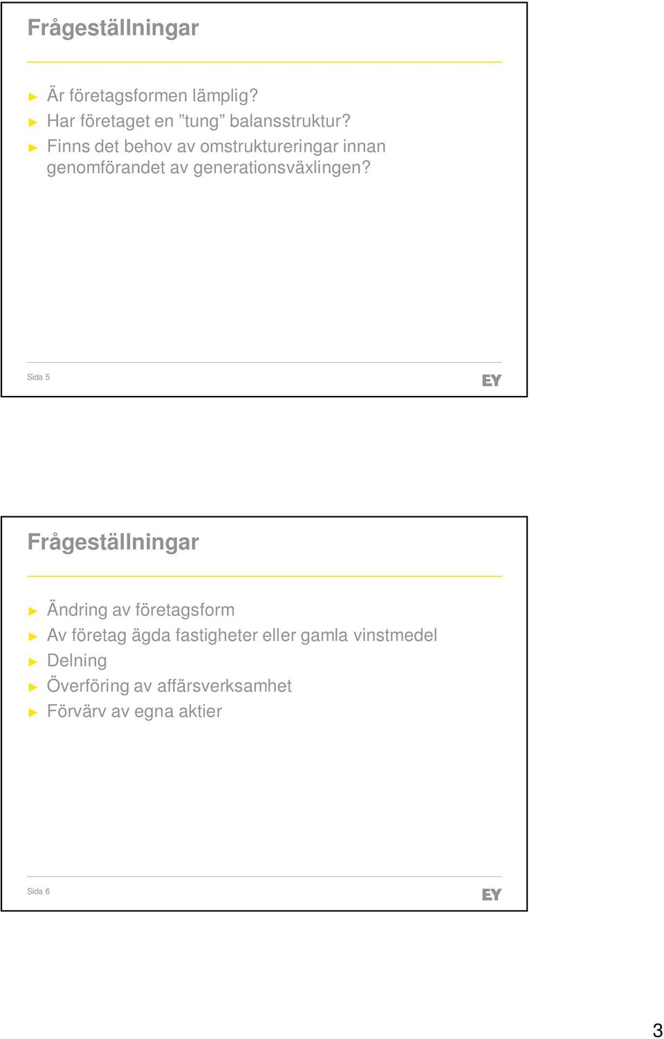 Sida5 Frågeställningar Ändring av företagsform Av företag ägda fastigheter eller