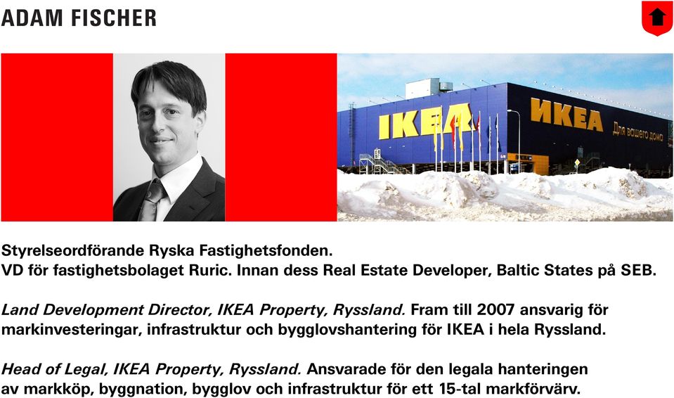 Fram till 2007 ansvarig för markinvesteringar, infrastruktur och bygglovshantering för IKEA i hela Ryssland.