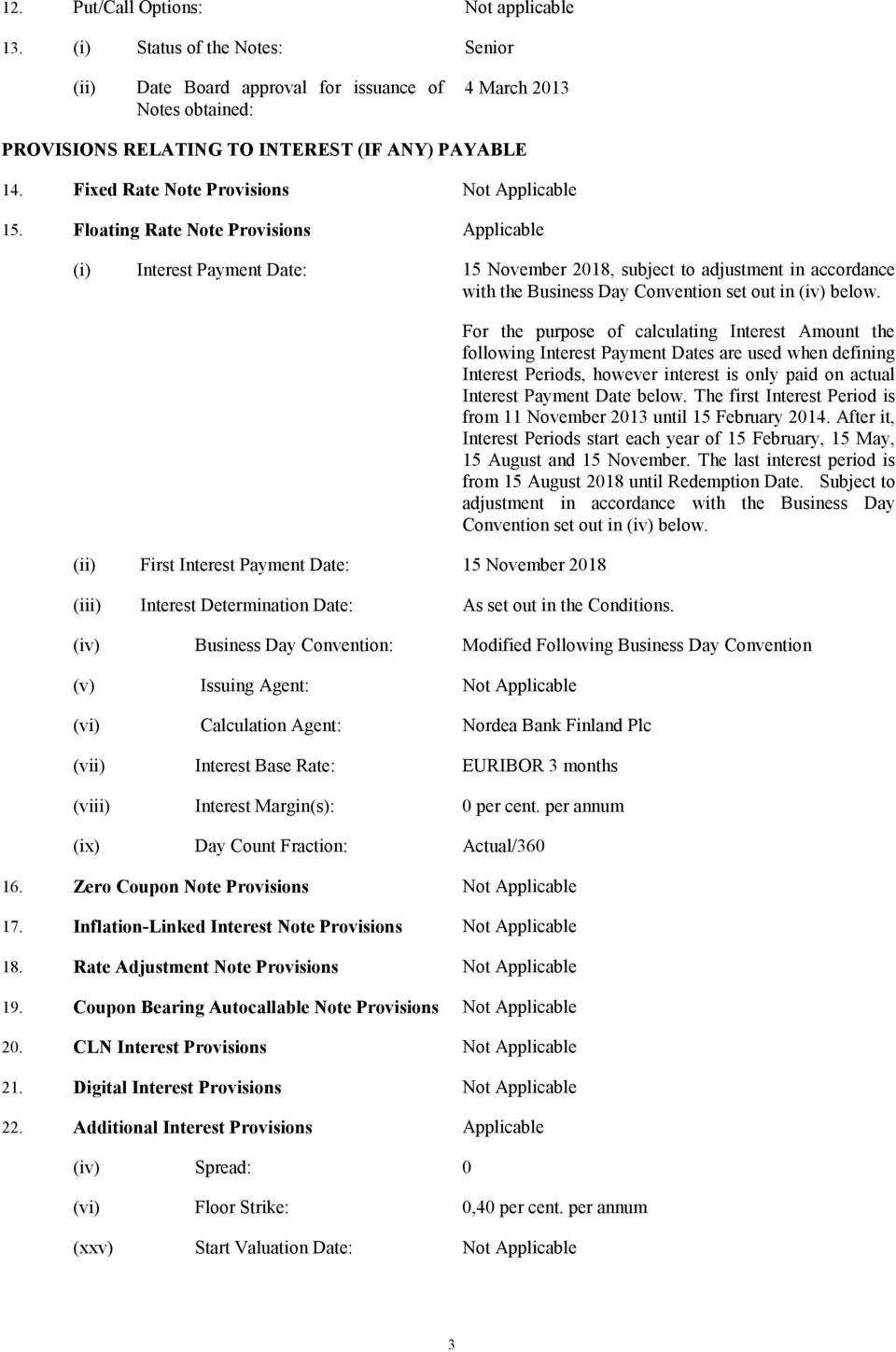 Floating Rate Note Provisions Applicable (i) Interest Payment Date: 15 November 2018, subject to adjustment in accordance with the Business Day Convention set out in (iv) below.