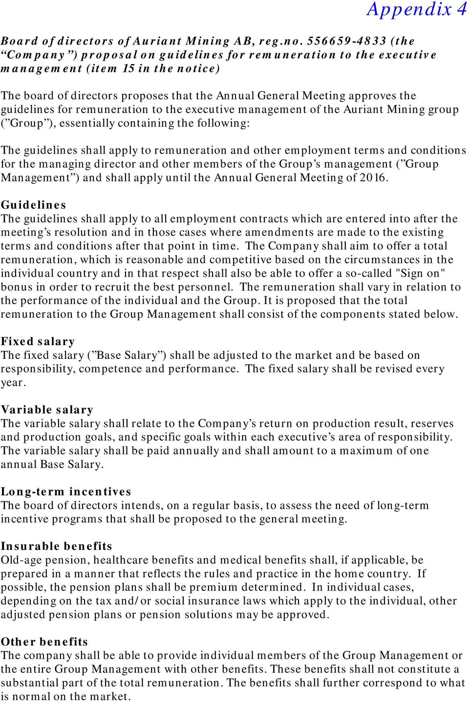 guidelines for remuneration to the executive management of the Auriant Mining group ( Group ), essentially containing the following: The guidelines shall apply to remuneration and other employment