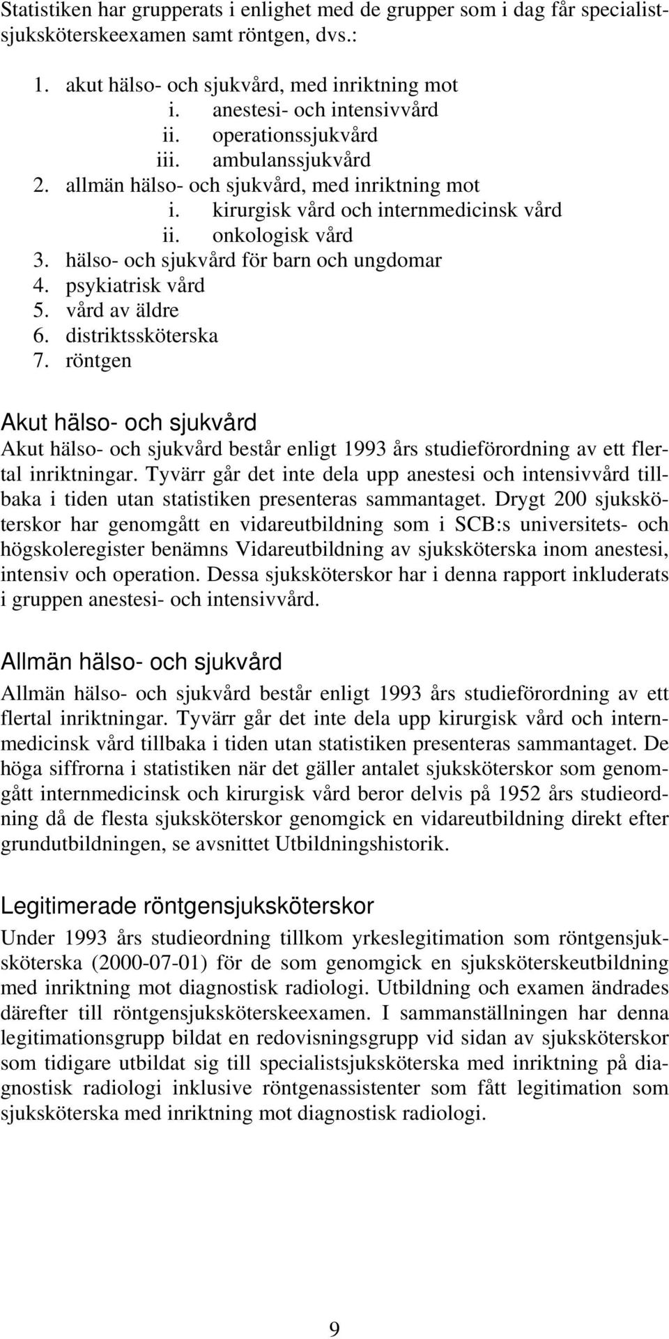 hälso- och sjukvård för barn och ungdomar 4. psykiatrisk vård 5. vård av äldre 6. distriktssköterska 7.