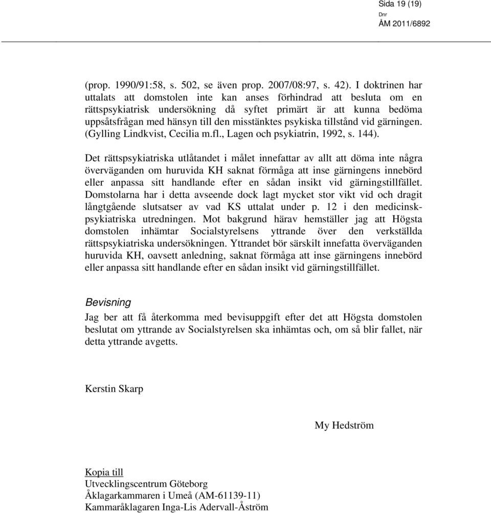 psykiska tillstånd vid gärningen. (Gylling Lindkvist, Cecilia m.fl., Lagen och psykiatrin, 1992, s. 144).