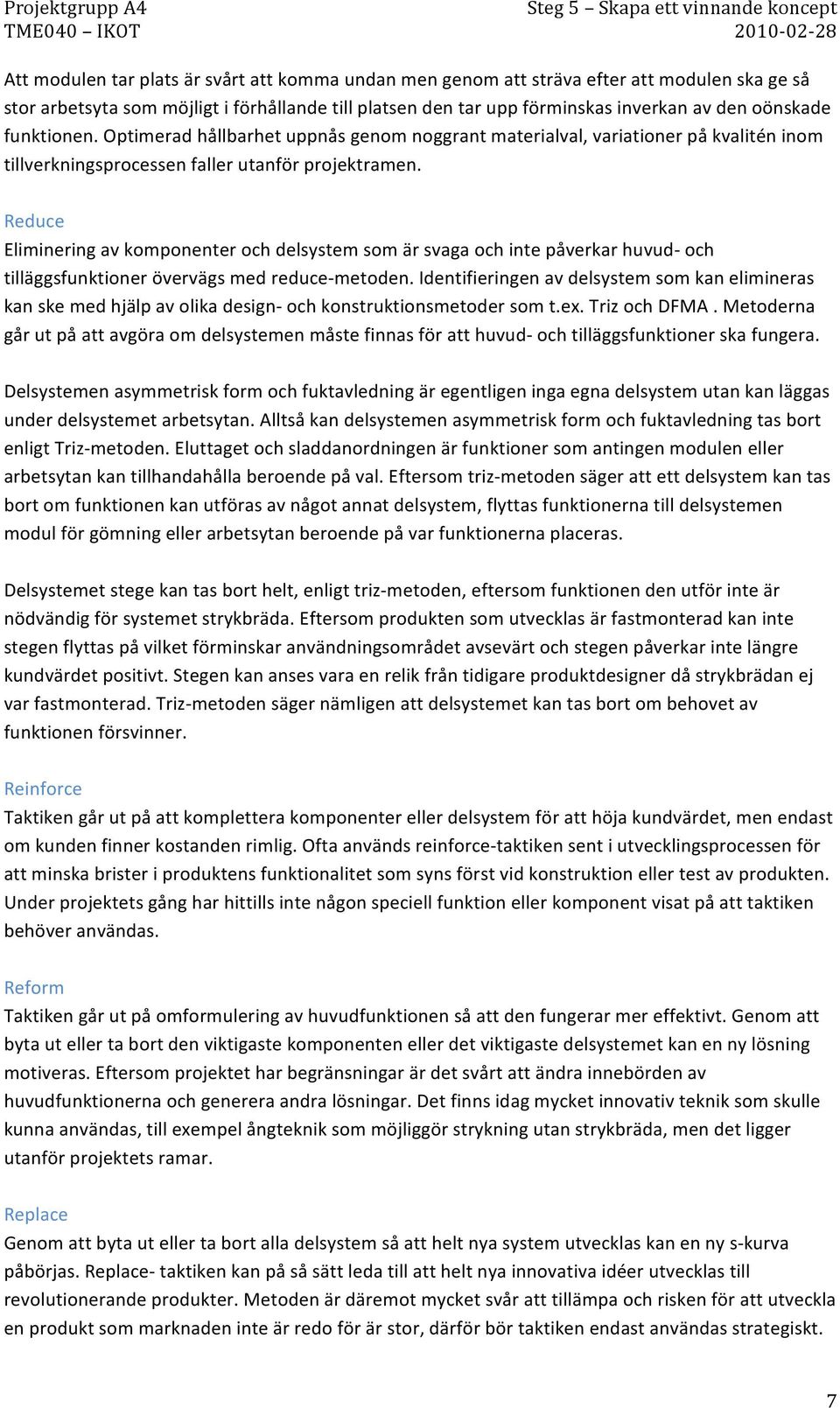 Reduce Eliminering av komponenter och delsystem som är svaga och inte påverkar huvud- och tilläggsfunktioner övervägs med reduce- metoden.