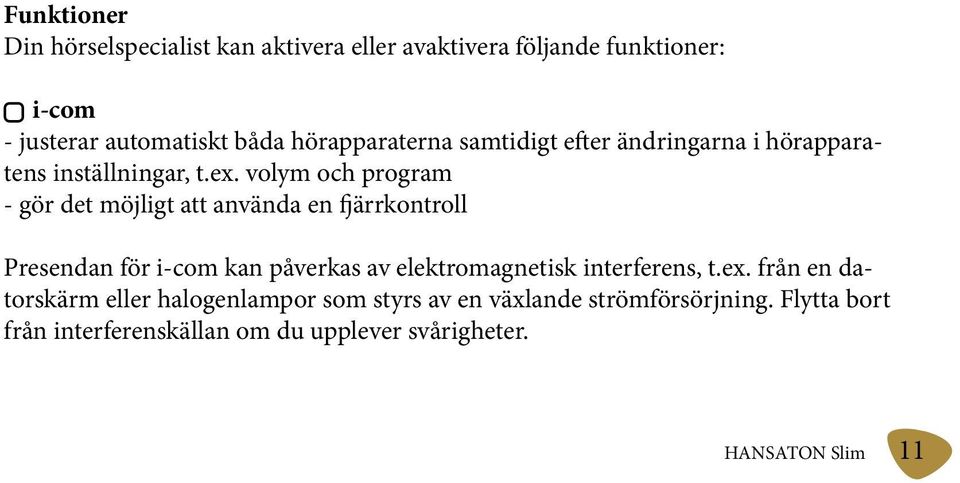 volym och program - gör det möjligt att använda en fjärrkontroll Presendan för i-com kan påverkas av elektromagnetisk