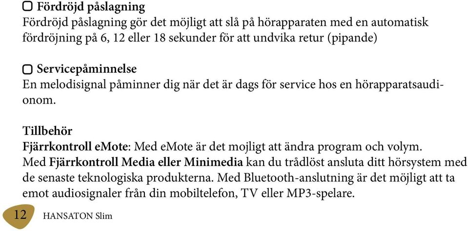 Tillbehör Fjärrkontroll emote: Med emote är det mojligt att ändra program och volym.