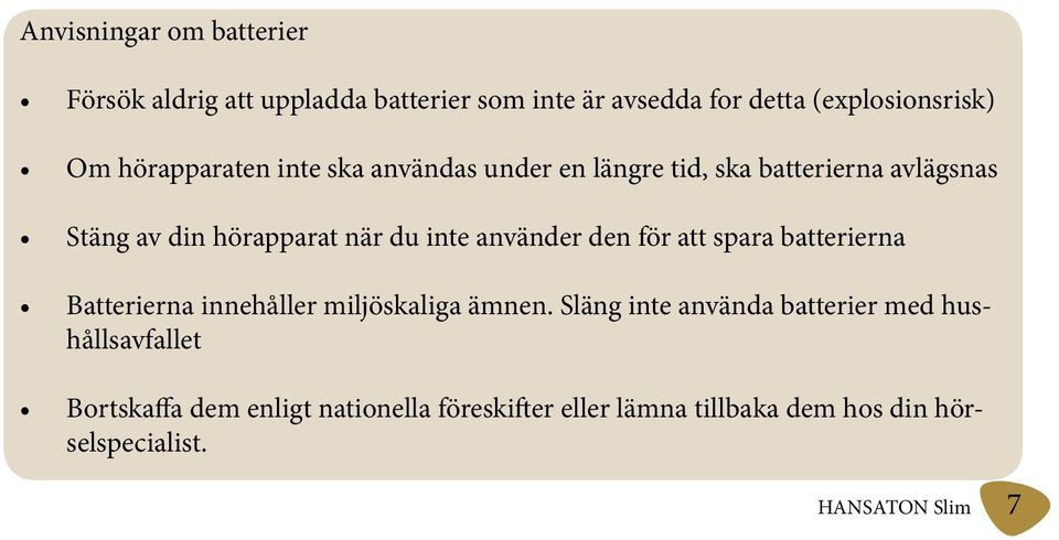 använder den för att spara batterierna Batterierna innehåller miljöskaliga ämnen.