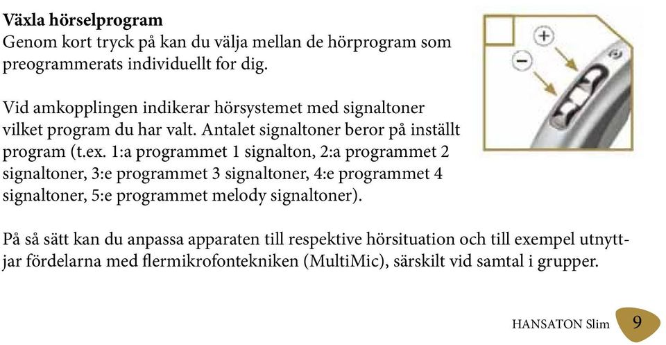 1:a programmet 1 signalton, 2:a programmet 2 signaltoner, 3:e programmet 3 signaltoner, 4:e programmet 4 signaltoner, 5:e programmet melody