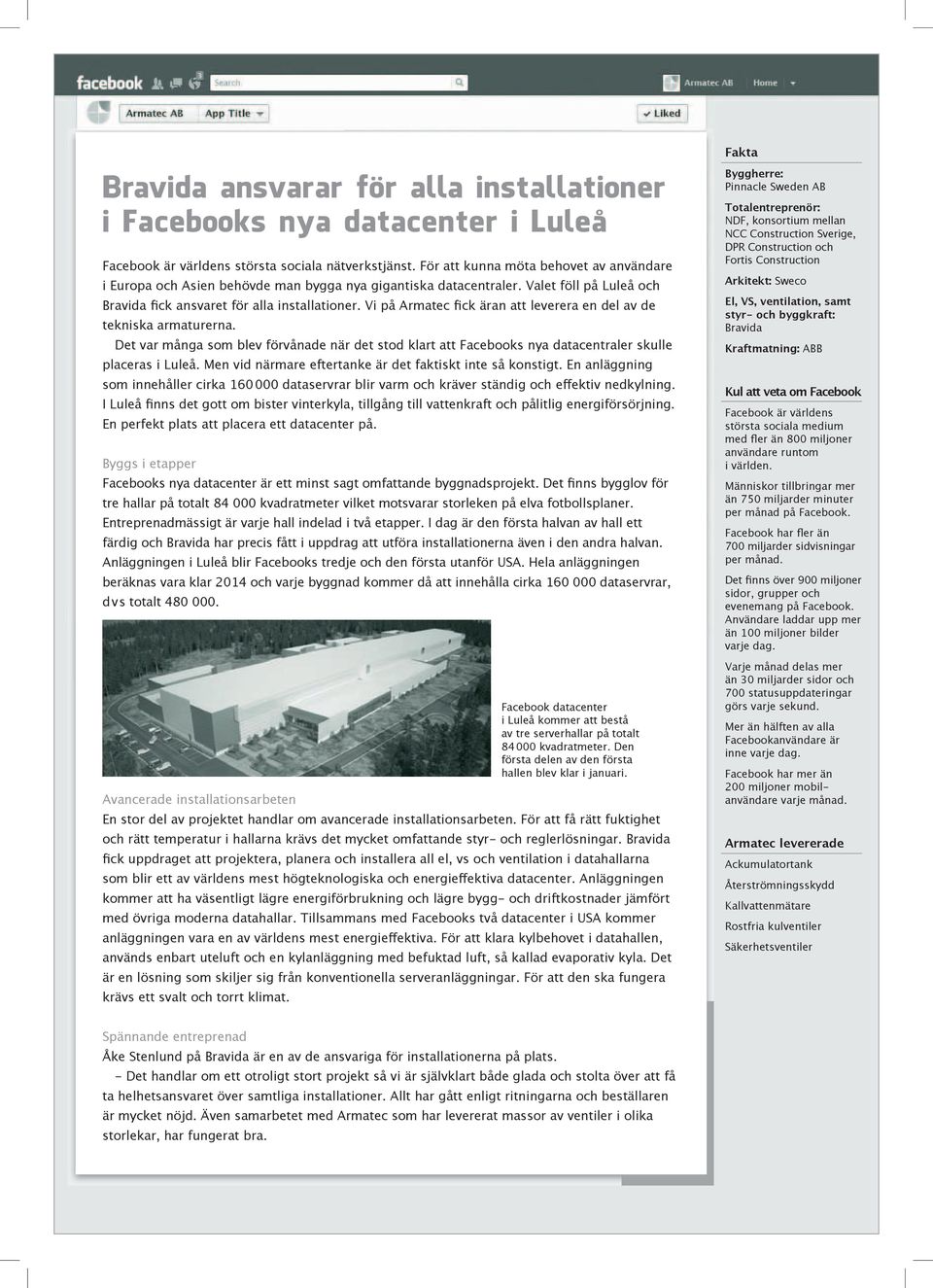 Vi på Armatec fick äran att leverera en del av de tekniska armaturerna. Det var många som blev förvånade när det stod klart att Facebooks nya datacentraler skulle placeras i Luleå.