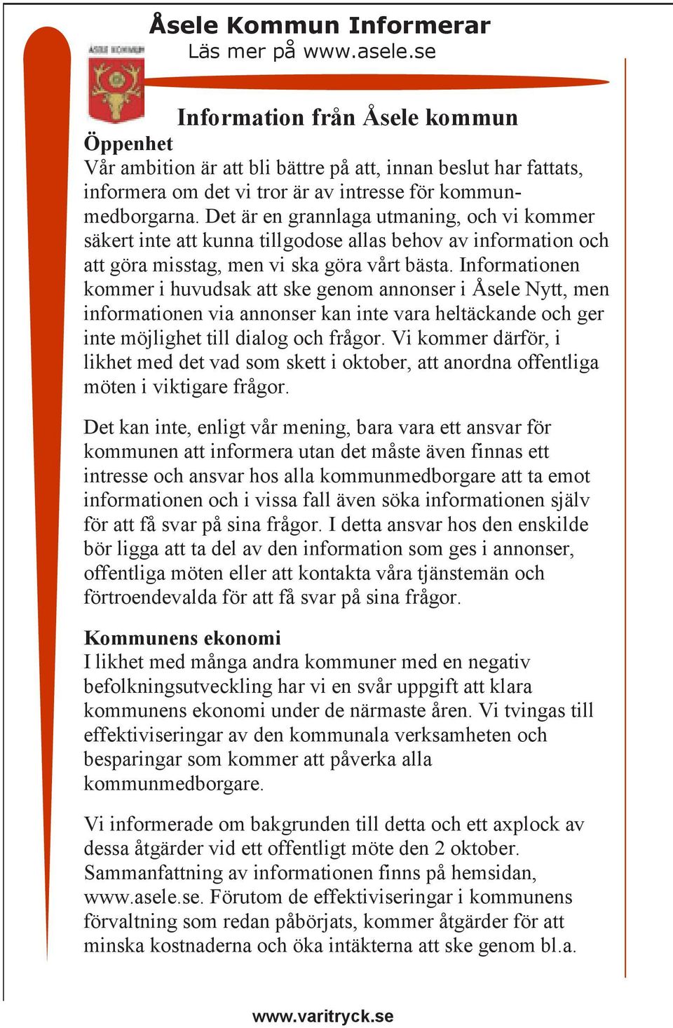 Det är en grannlaga utmaning, och vi kommer säkert inte att kunna tillgodose allas behov av information och att göra misstag, men vi ska göra vårt bästa.