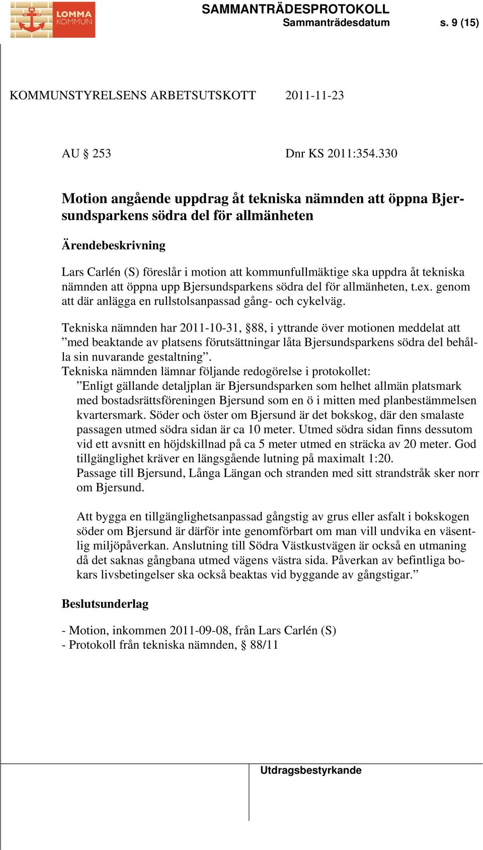 nämnden att öppna upp Bjersundsparkens södra del för allmänheten, t.ex. genom att där anlägga en rullstolsanpassad gång- och cykelväg.