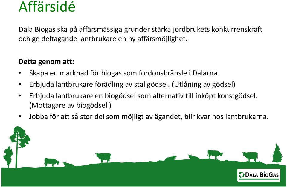 Erbjuda lantbrukare förädling av stallgödsel.