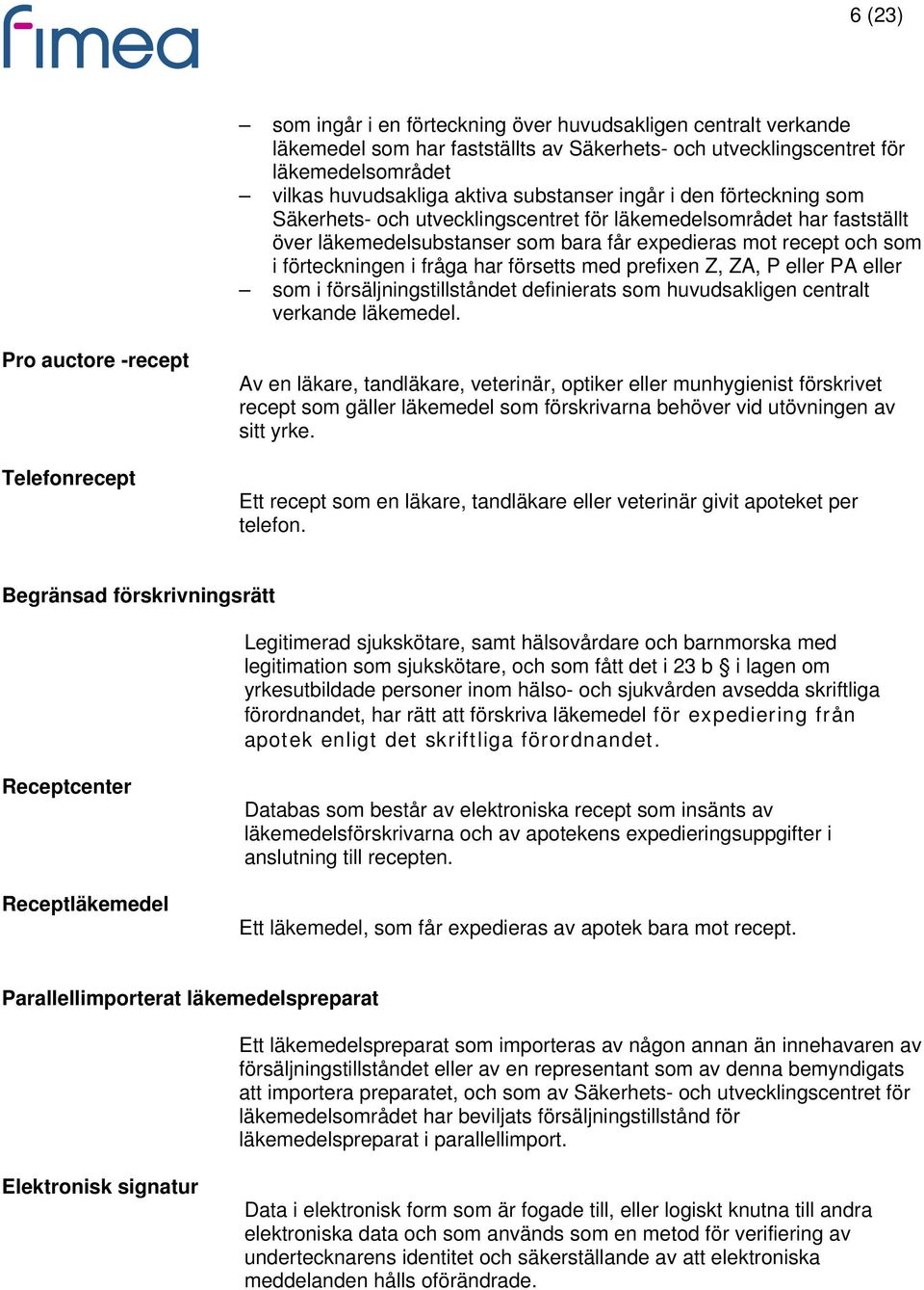 försetts med prefixen Z, ZA, P eller PA eller som i försäljningstillståndet definierats som huvudsakligen centralt verkande läkemedel.