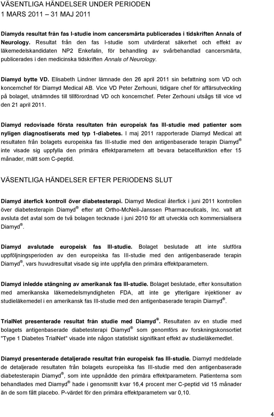 of Neurology. Diamyd bytte VD. Elisabeth Lindner lämnade den 26 april 2011 sin befattning som VD och koncernchef för Diamyd Medical AB.