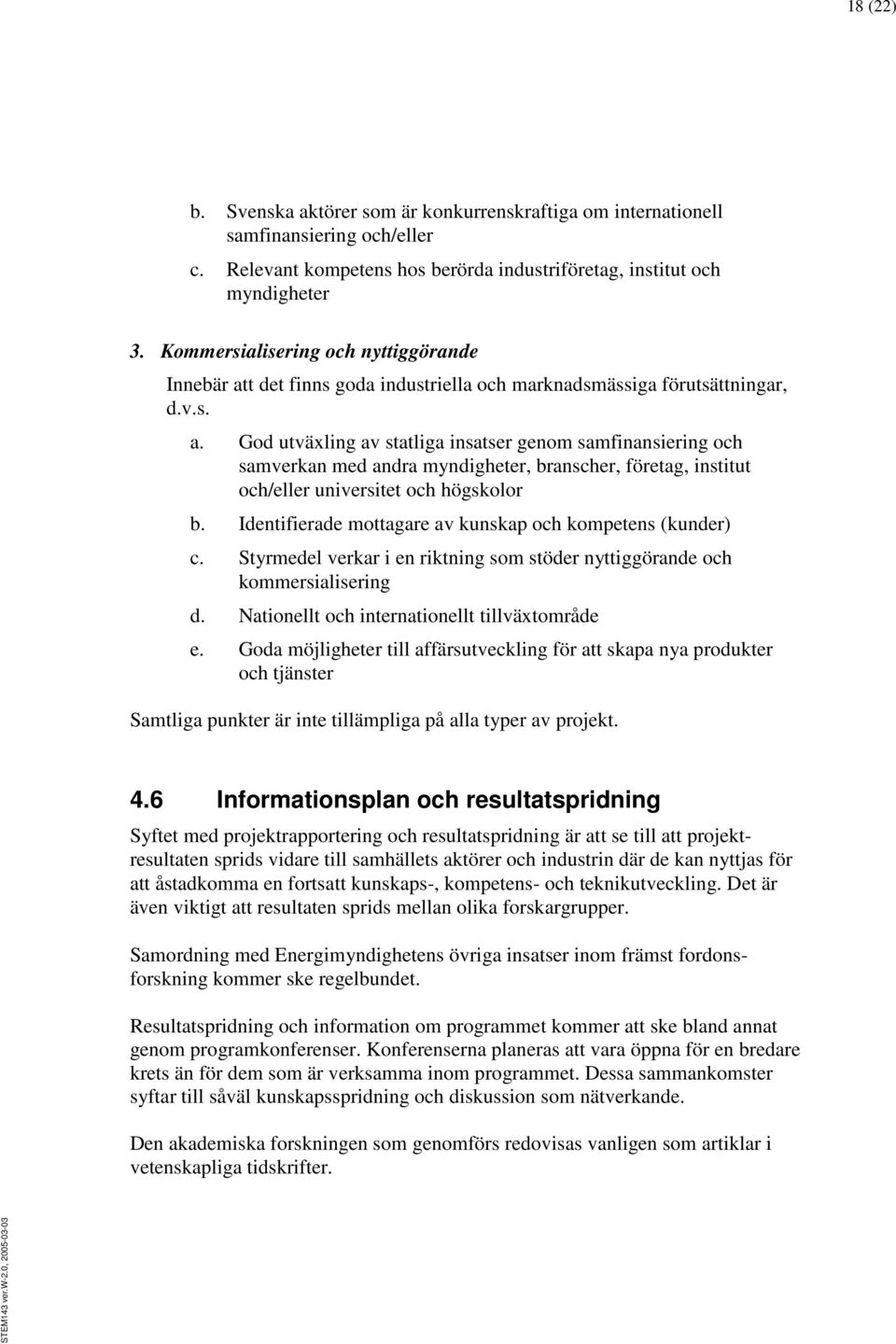 t det finns goda industriella och marknadsmässiga förutsättningar, d.v.s. a.