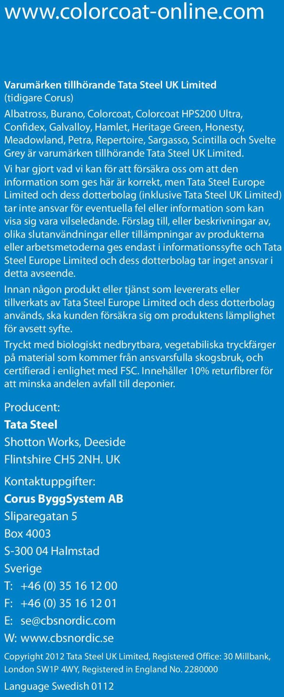 Repertoire, Sargasso, Scintilla och Svelte Grey är varumärken tillhörande Tata Steel UK Limited.