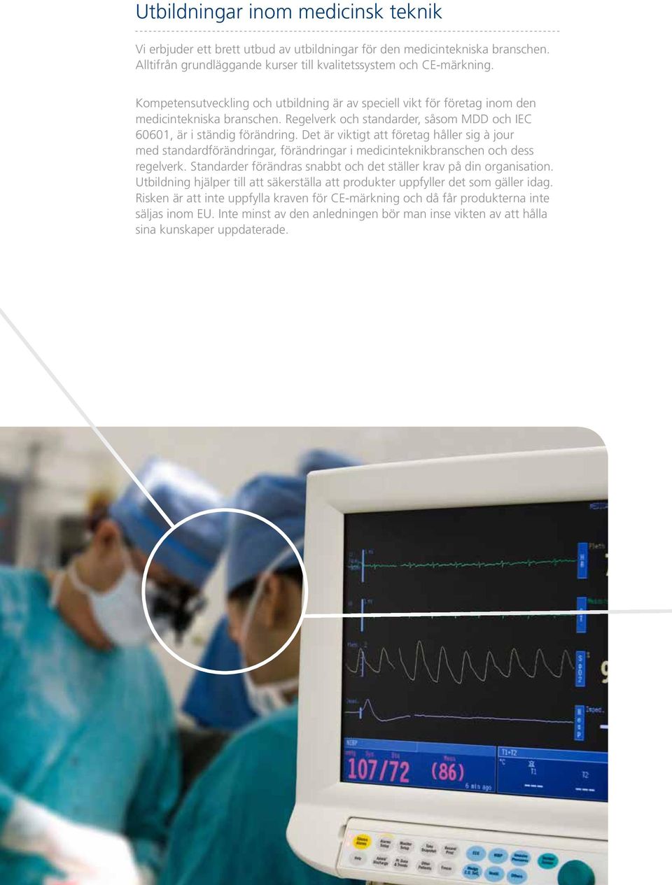 Det är viktigt att företag håller sig à jour med standardförändringar, förändringar i medicinteknikbranschen och dess regelverk. Standarder förändras snabbt och det ställer krav på din organisation.