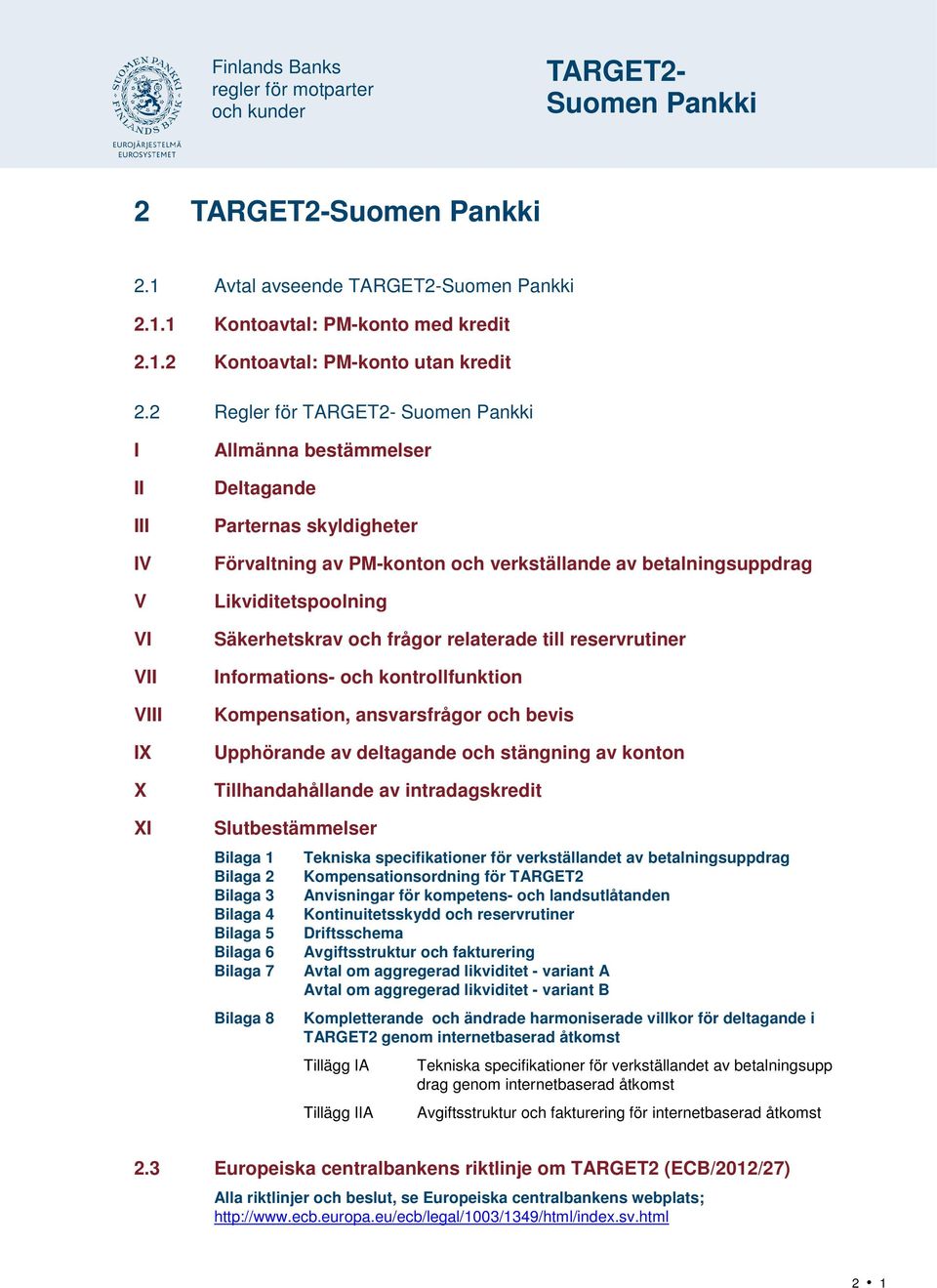 Likviditetspoolning Säkerhetskrav och frågor relaterade till reservrutiner Informations- och kontrollfunktion Kompensation, ansvarsfrågor och bevis Upphörande av deltagande och stängning av konton