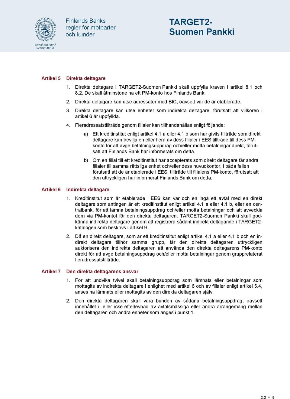 Direkta deltagare kan utse enheter som indirekta deltagare, förutsatt att villkoren i artikel 6 är uppfyllda. 4.