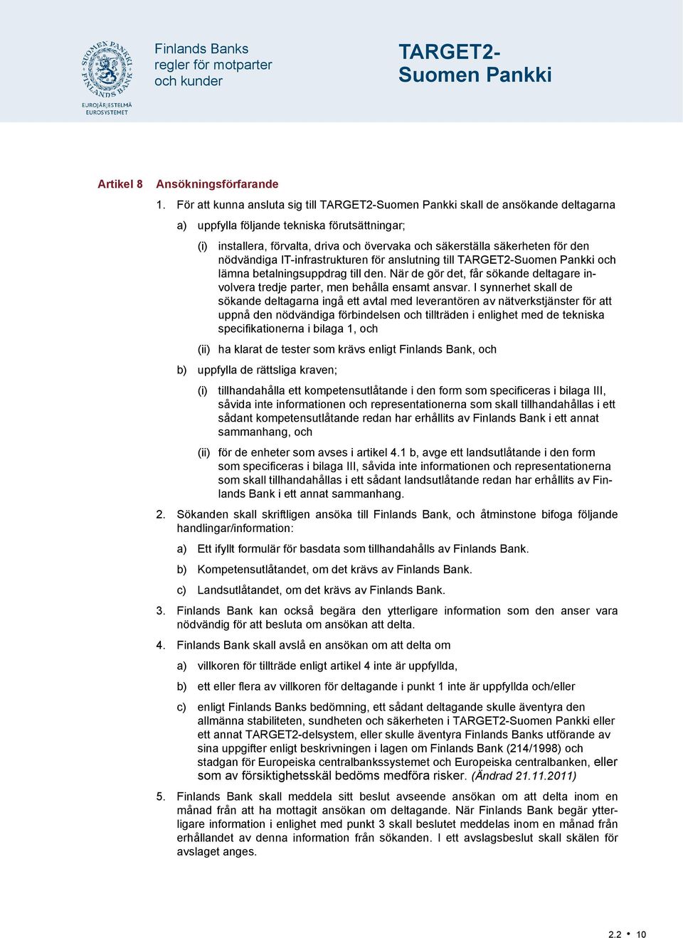 säkerheten för den nödvändiga IT-infrastrukturen för anslutning till TARGET2-Suomen Pankki och lämna betalningsuppdrag till den.