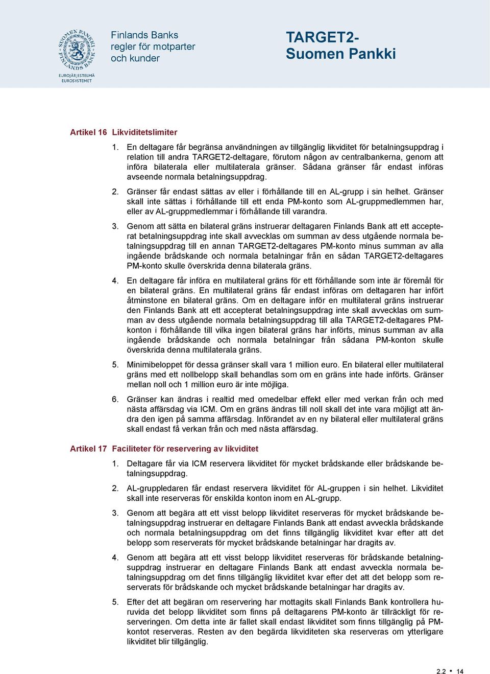 multilaterala gränser. Sådana gränser får endast införas avseende normala betalningsuppdrag. 2. Gränser får endast sättas av eller i förhållande till en AL-grupp i sin helhet.