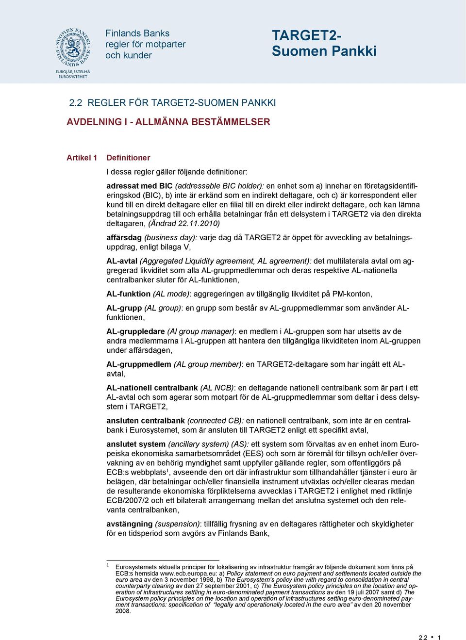 innehar en företagsidentifieringskod (BIC), b) inte är erkänd som en indirekt deltagare, och c) är korrespondent eller kund till en direkt deltagare eller en filial till en direkt eller indirekt