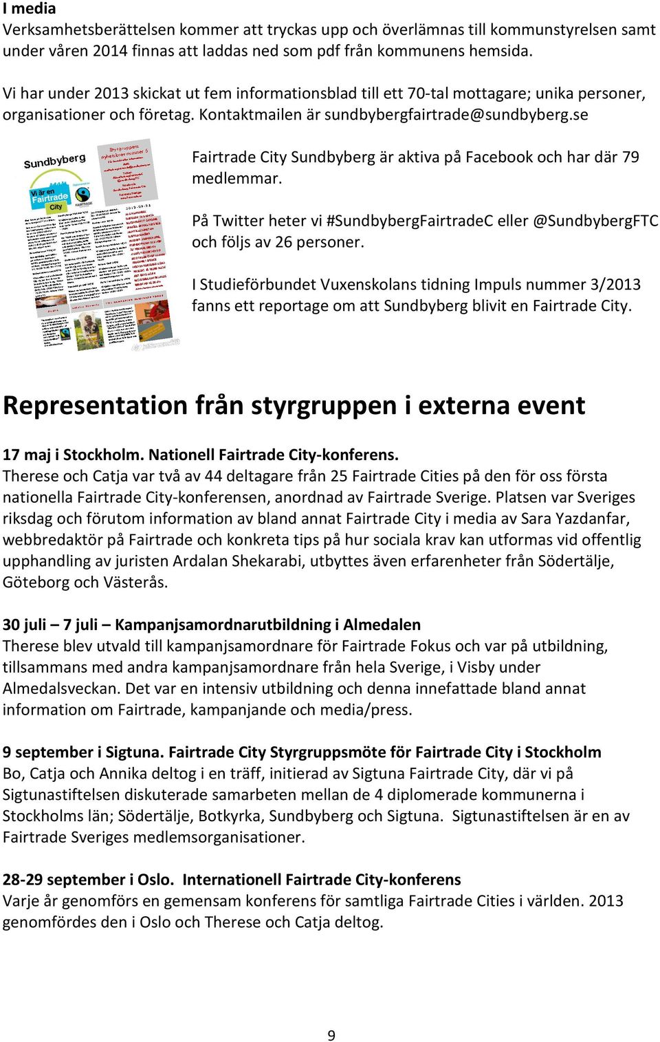 se Fairtrade City Sundbyberg är aktiva på Facebook och har där 79 medlemmar. På Twitter heter vi #SundbybergFairtradeC eller @SundbybergFTC och följs av 26 personer.