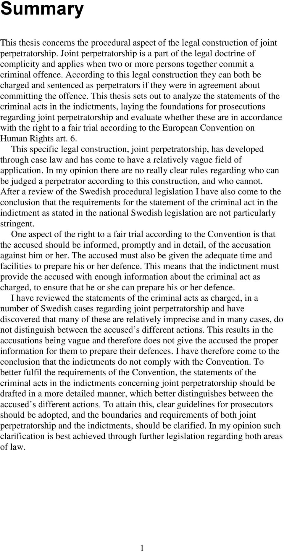 According to this legal construction they can both be charged and sentenced as perpetrators if they were in agreement about committing the offence.