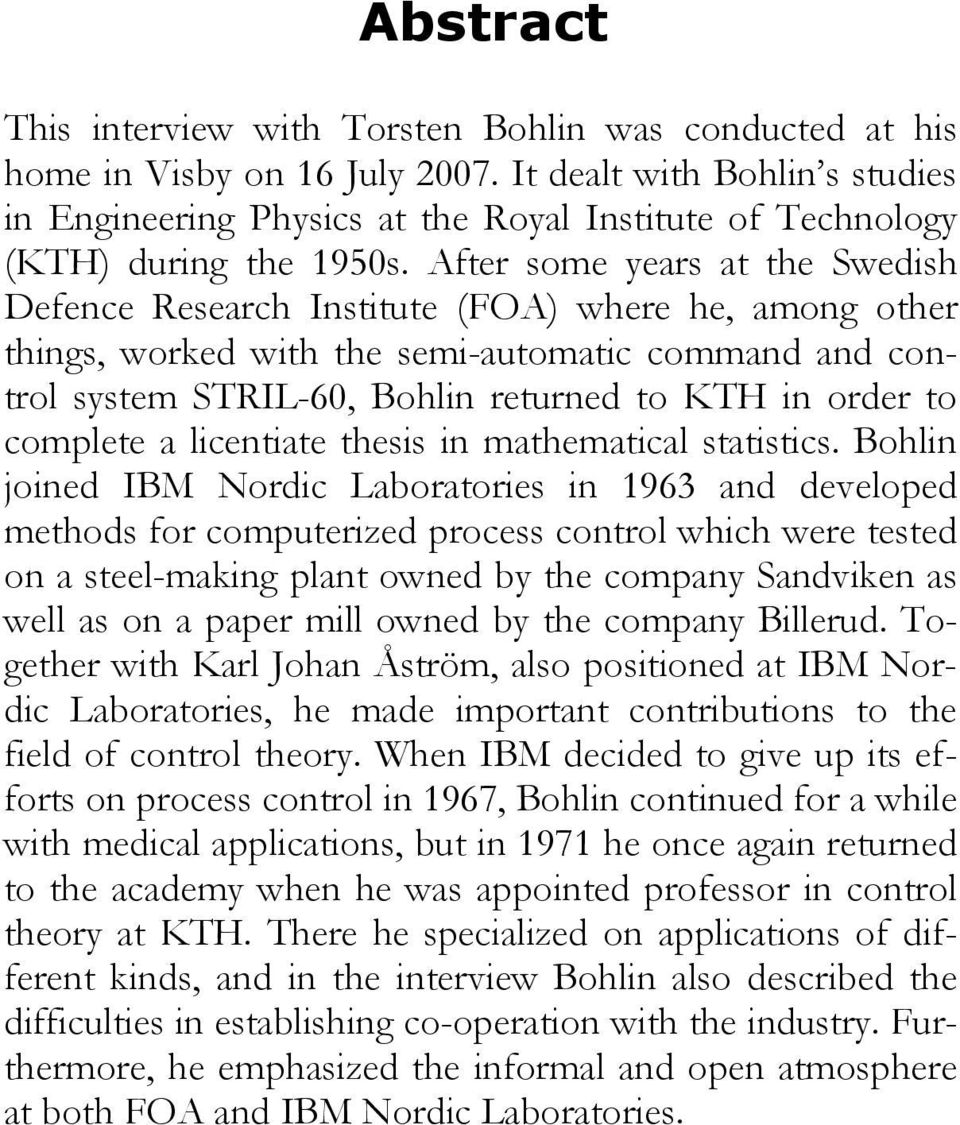 After some years at the Swedish Defence Research Institute (FOA) where he, among other things, worked with the semi-automatic command and control system STRIL-60, Bohlin returned to KTH in order to