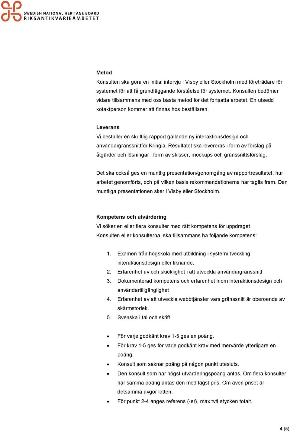 Leverans Vi beställer en skriftlig rapport gällande ny interaktionsdesign och användargränssnittför Kringla.