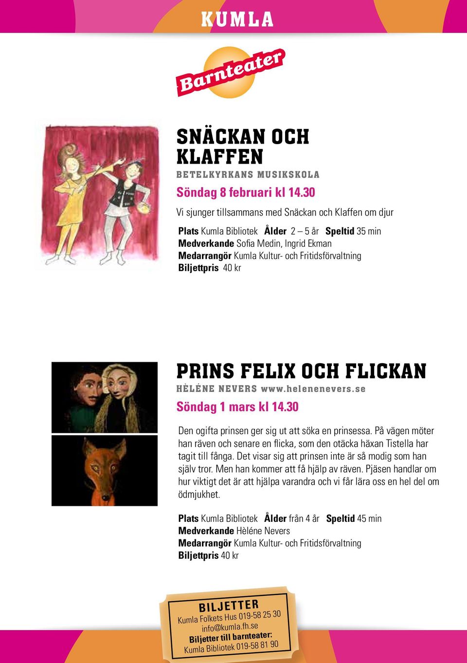 Biljettpris 40 kr PRINS FELIX OCH FLICKAN HÈLÉNE NEVERS www.helenenevers.se Söndag 1 mars kl 14.30 Den ogifta prinsen ger sig ut att söka en prinsessa.