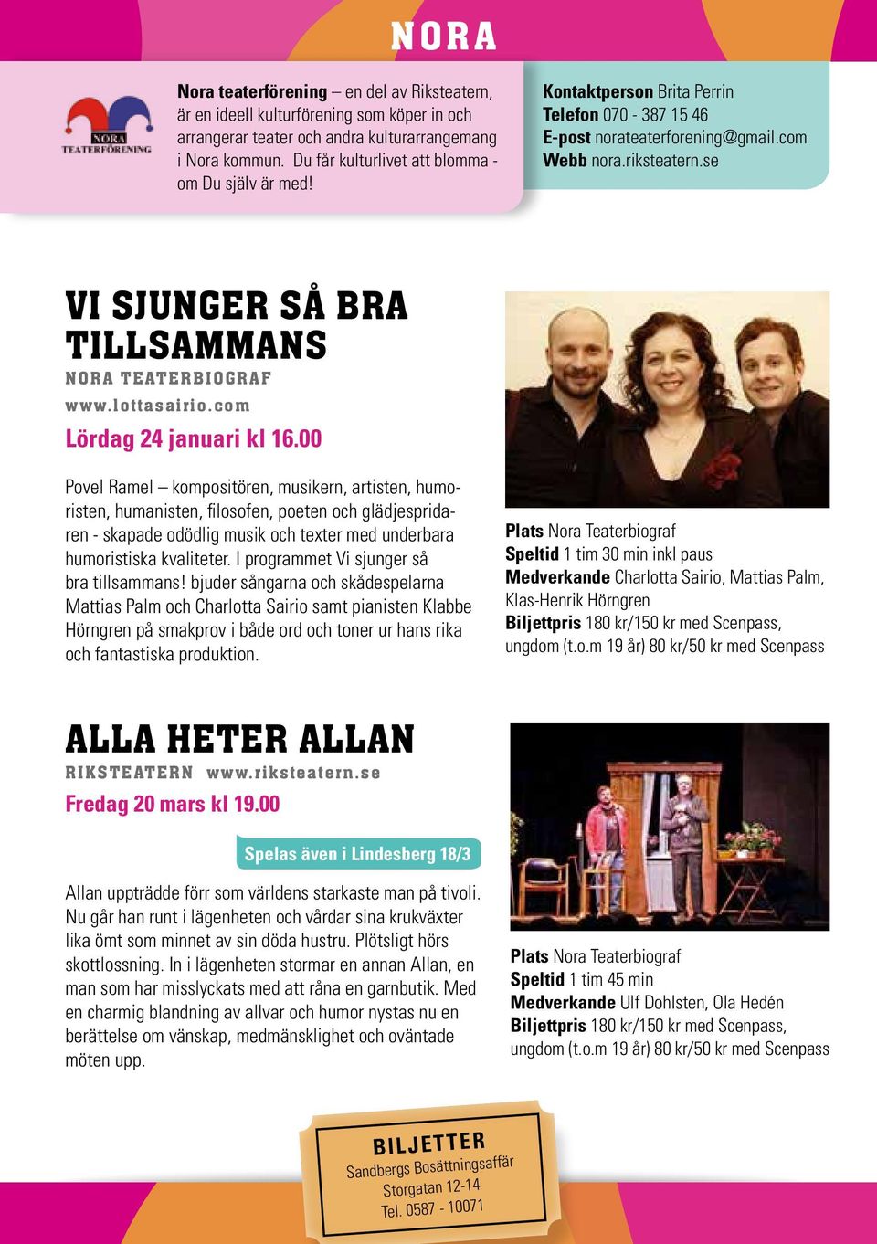 se VI SJUNGER SÅ BRA TILLSAMMANS NORA TEATERBIOGRAF www.lottasairio.com Lördag 24 januari kl 16.