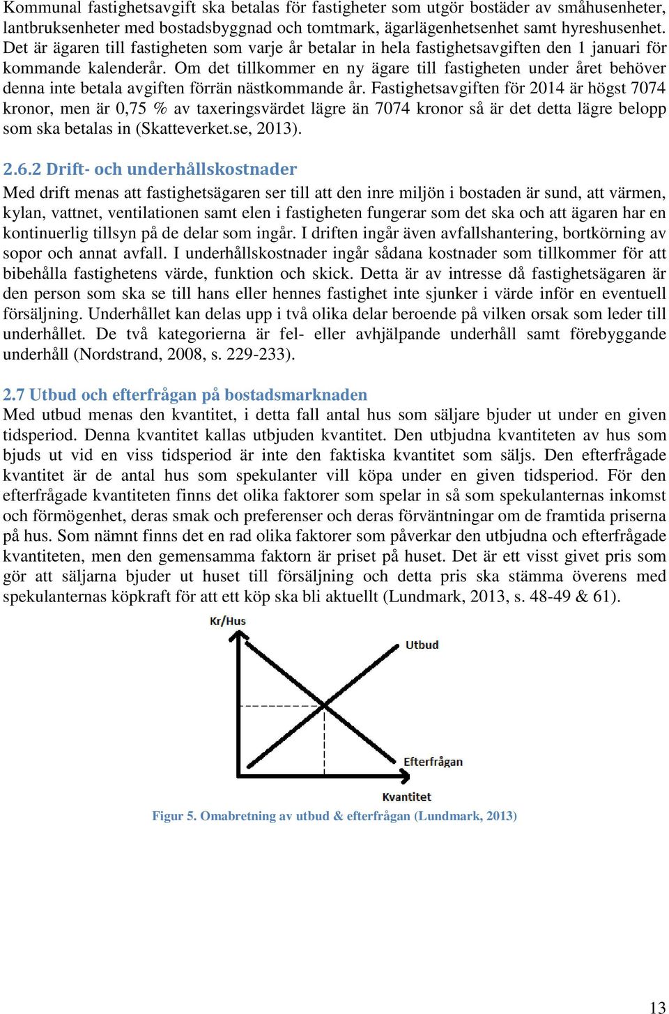 Om det tillkommer en ny ägare till fastigheten under året behöver denna inte betala avgiften förrän nästkommande år.