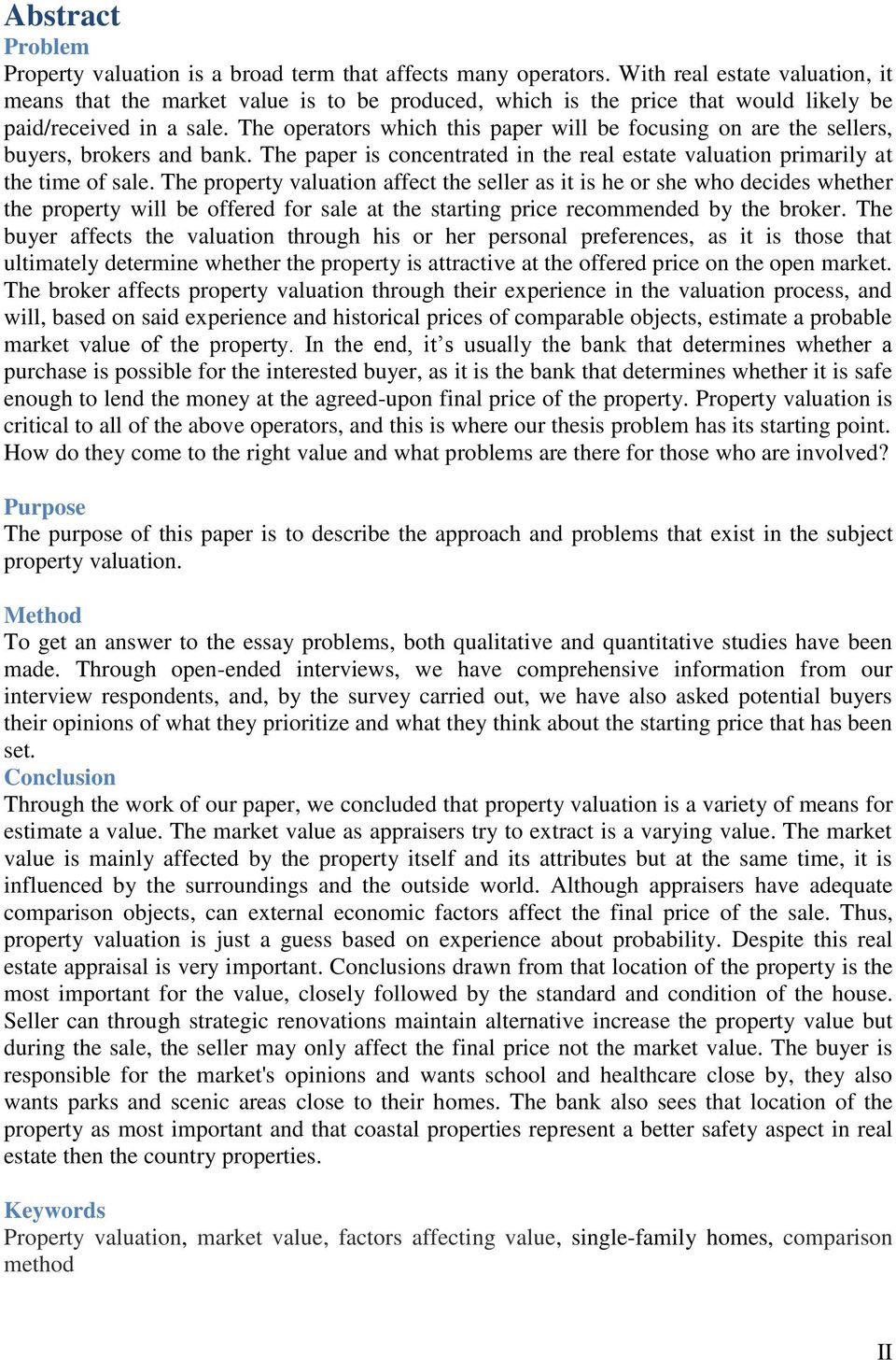 The operators which this paper will be focusing on are the sellers, buyers, brokers and bank. The paper is concentrated in the real estate valuation primarily at the time of sale.