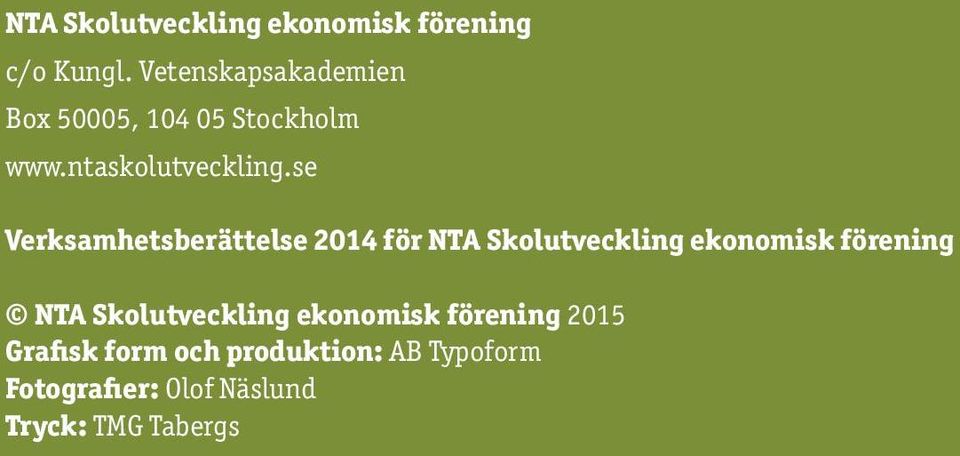 se Verksamhetsberättelse 2014 för NTA Skolutveckling ekonomisk förening NTA