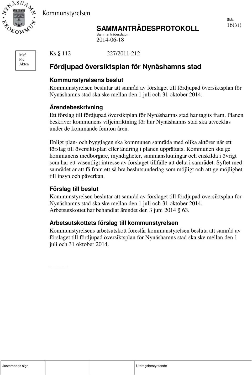 Planen beskriver kommunens viljeinriktning för hur Nynäshamns stad ska utvecklas under de kommande femton åren.