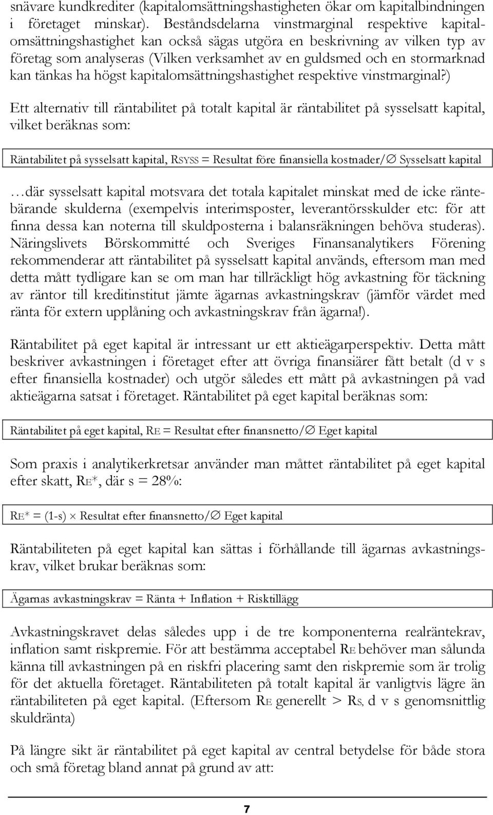 kan tänkas ha högst kapitalomsättningshastighet respektive vinstmarginal?