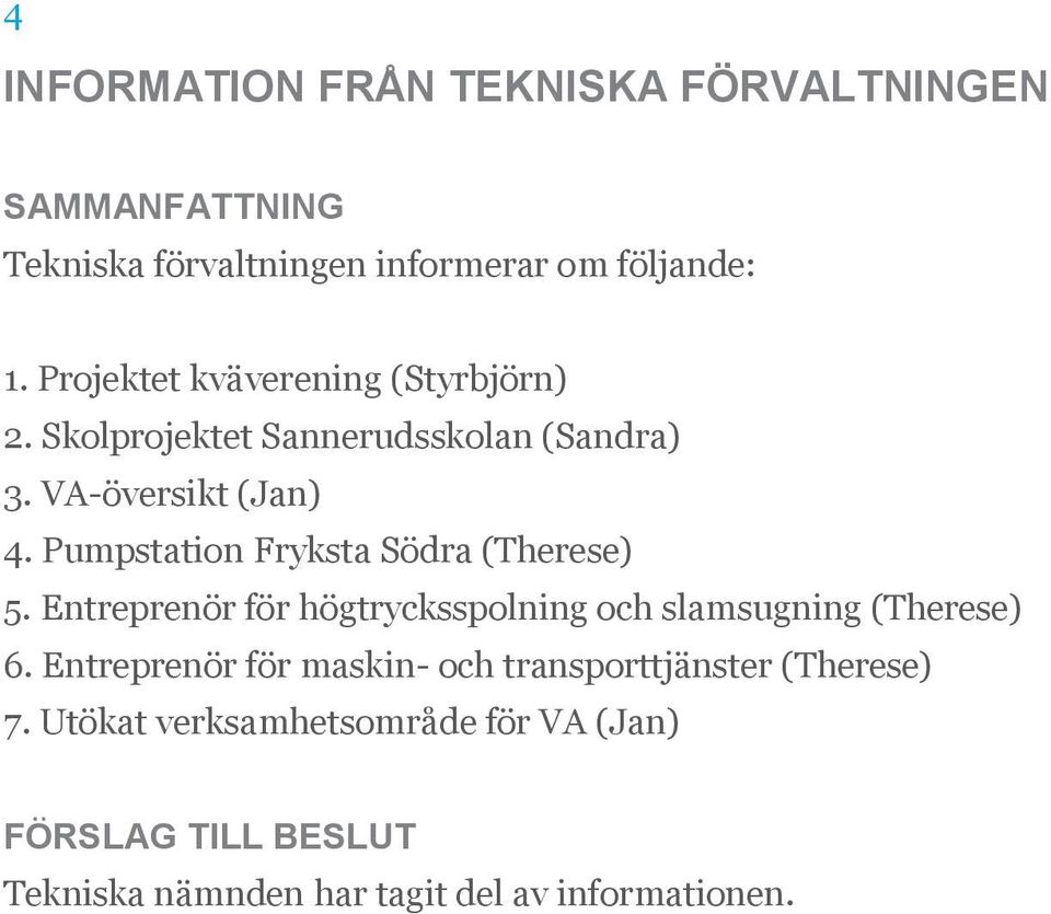 Pumpstation Fryksta Södra (Therese) 5. Entreprenör för högtrycksspolning och slamsugning (Therese) 6.