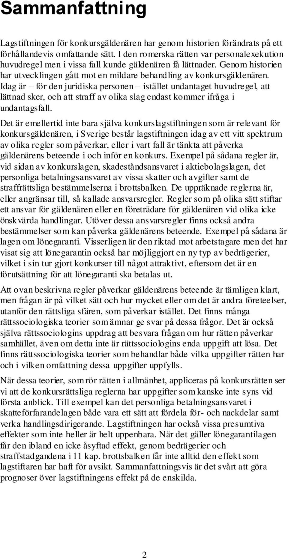 Idag är för den juridiska personen istället undantaget huvudregel, att lättnad sker, och att straff av olika slag endast kommer ifråga i undantagsfall.