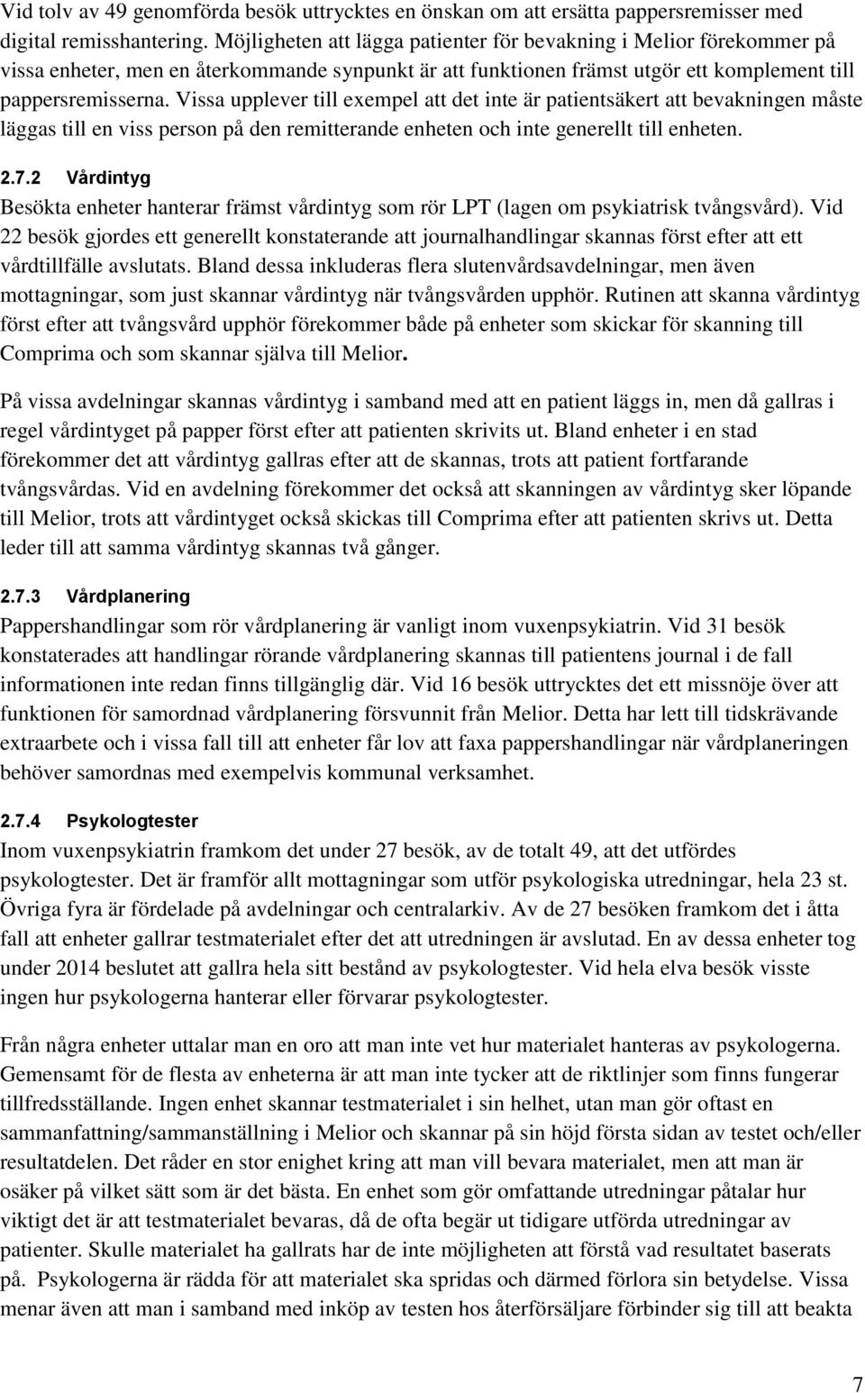 Vissa upplever till exempel att det inte är patientsäkert att bevakningen måste läggas till en viss person på den remitterande enheten och inte generellt till enheten. 2.7.