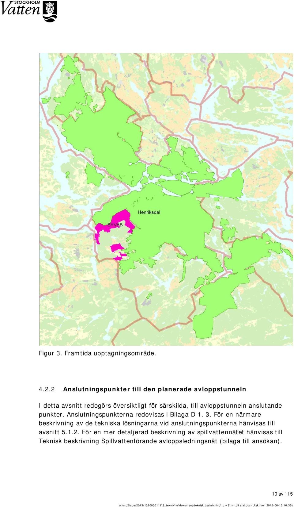 avloppstunneln anslutande punkter. Anslutningspunkterna redovisas i Bilaga D 1. 3.