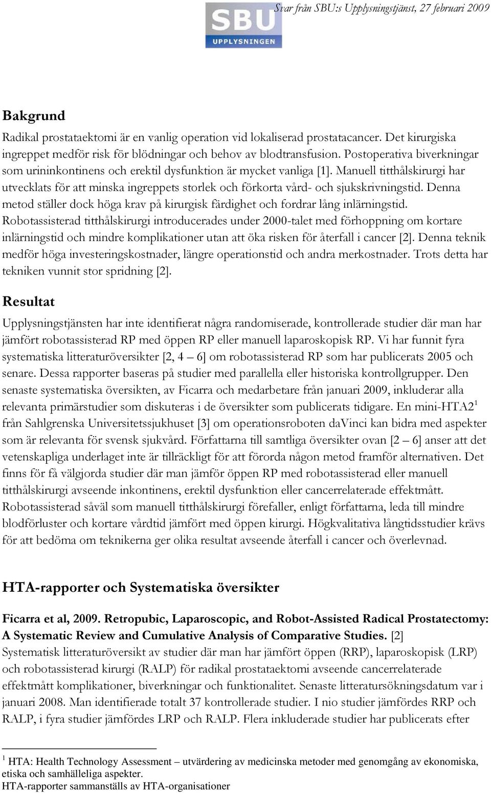 Manuell titthålskirurgi har utvecklats för att minska ingreppets storlek och förkorta vård- och sjukskrivningstid.